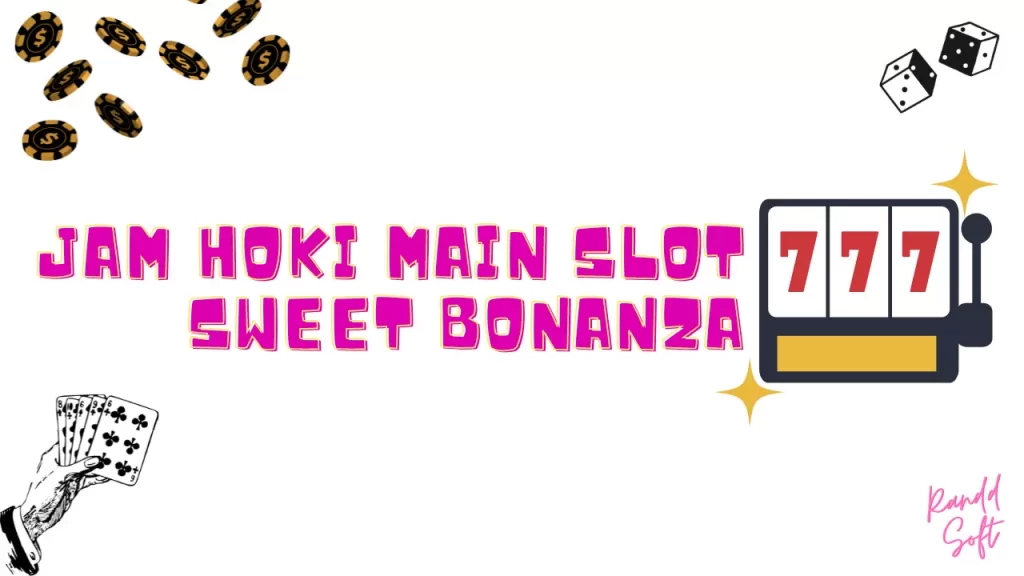 Jam Hoki Main Slot Sweet Bonanza